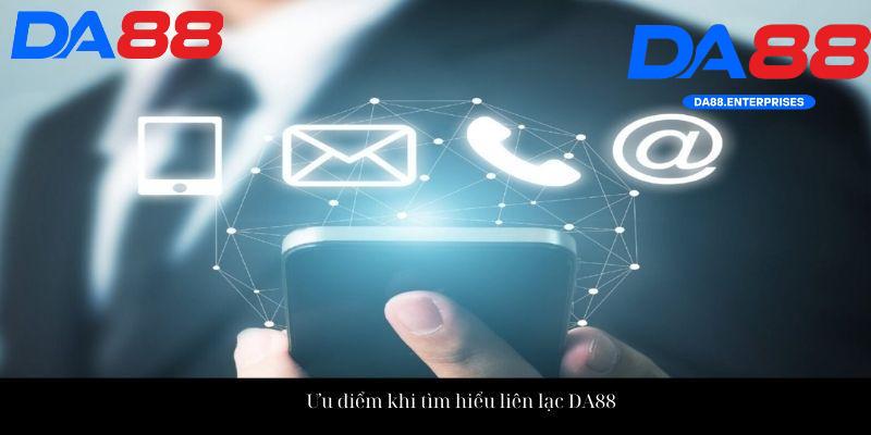 Liên hệ DA88 2 Ưu điểm các kênh liên hệ Da88